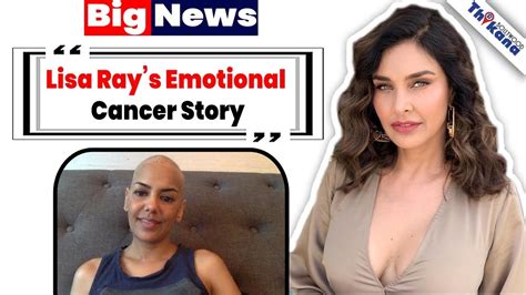big news lisa ray emotional cancer story लोगो ने मेरे साथ काम करना बंद कर दिया youtube