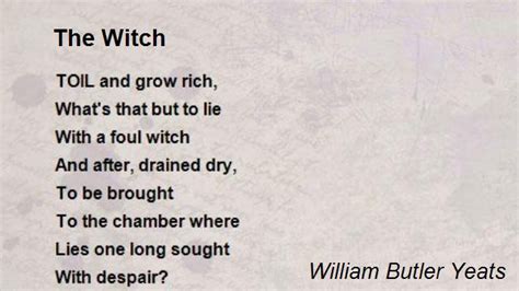 It's hard for her to get a read on the man standing in front of her. The Witch Poem by William Butler Yeats - Poem Hunter