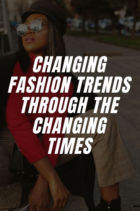 Changing Fashion Trends Through The Changing Times