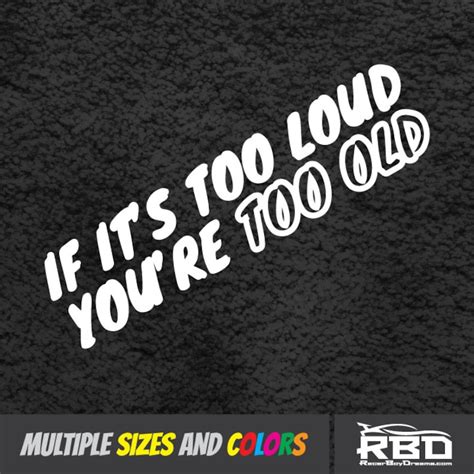 if it s too loud you re too old vinyl sticker decal etsy