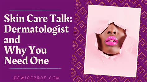 Skin Care Talk Dermatologist And Why You Need One Relationship Hack