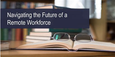 Navigating The Future Of A Remote Workforce