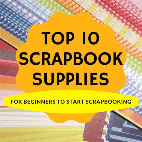 Top 10 Scrapbooking Supplies List For Beginners