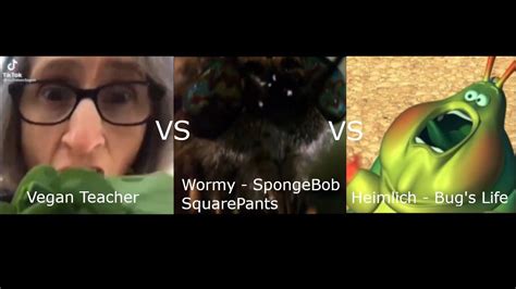 Vegan Teacher Vs Wormy Spongebob Squarepants Vs Heimlich Bugs Life