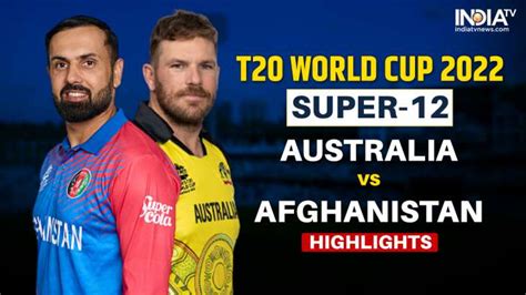 Aus Vs Afg T20 World Cup 2022 Highlights Australia Win By 4 Wickets