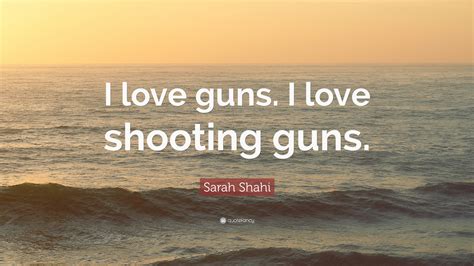 I shot one animal, in my life, and i didn't like it. Sarah Shahi Quote: "I love guns. I love shooting guns." (10 wallpapers) - Quotefancy