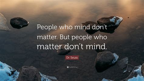 Dr Seuss Quote People Who Mind Dont Matter But People Who Matter