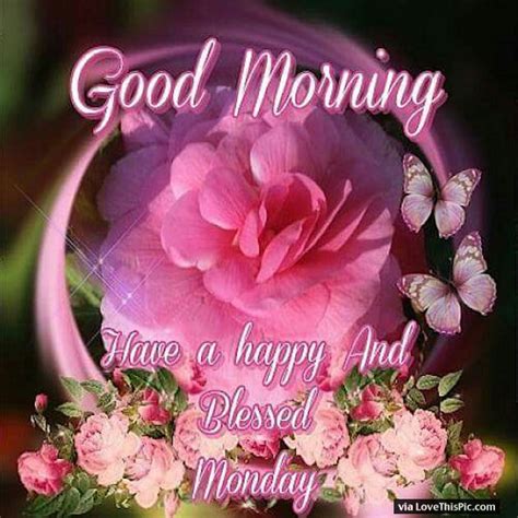 Good Morning Have A Happy And Blessed Monday Pictures Photos And