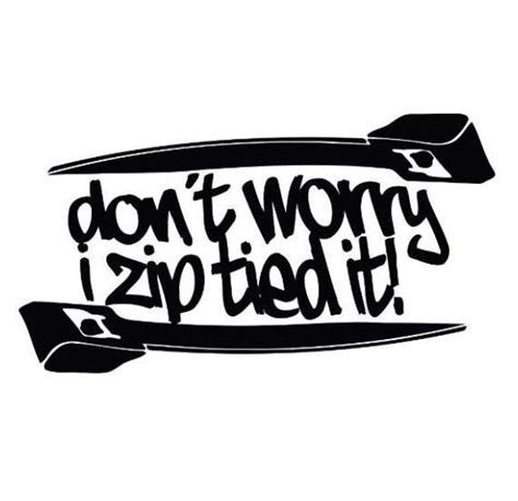 Dont Worry I Zip Tied It Decal Choose Size And Color 094 By