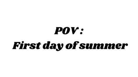 Pov First Day Of Summer Youtube