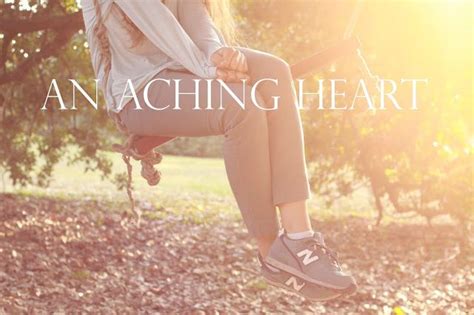 An Aching Heart Heart Inspirational Words Inspiration