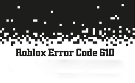 How To Fix Roblox Error Code 610 Safe Healthy Utah