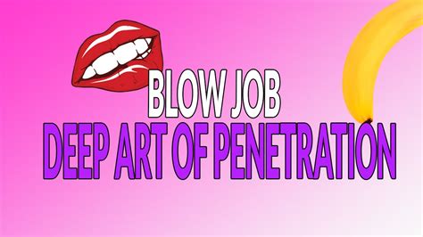 Howt To Give Amazing Head Blow Job Deep Art Of Penetration Youtube