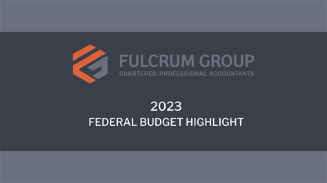 2023 Federal Budget Highlights Fulcrum Group Chartered Professional