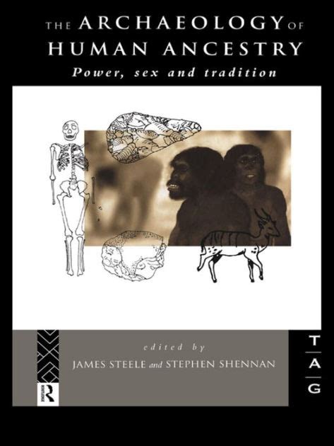 The Archaeology Of Human Ancestry Power Sex And Tradition Edition 1