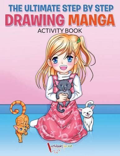 The Ultimate Step By Step Drawing Manga Activity Book By Activibooks