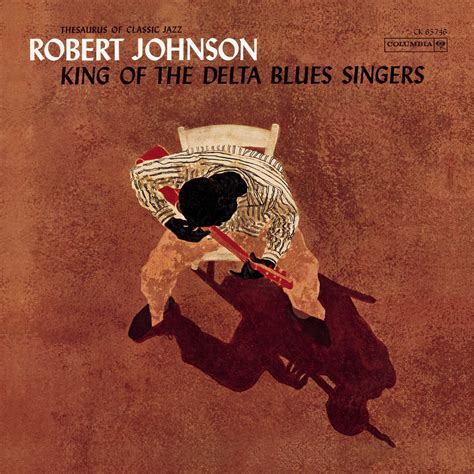 King Of The Delta Blues Singers Robert Johnson Robert Johnson
