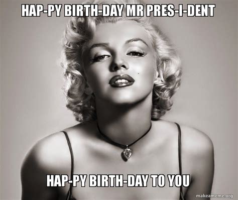 Hap Py Birth Day Mr Pres I Dent Hap Py Birth Day To You Marilyn