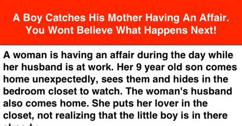 A Boy Catches His Mother Having An Affair You Wont Believe What