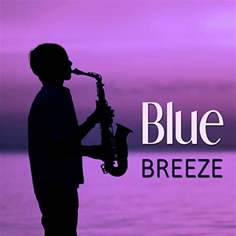 Blue Breeze Chill Jazz Soothing Music Calming Piano Sounds Lounge
