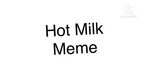 hot milk meme remastered youtube