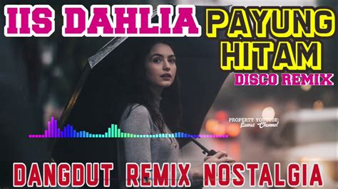 Payung Hitam Iis Dahlia Dangdut Disco Remix Nostalgia Youtube