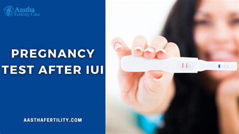 When To Take Pregnancy Test After Iui Aastha Fertility Center