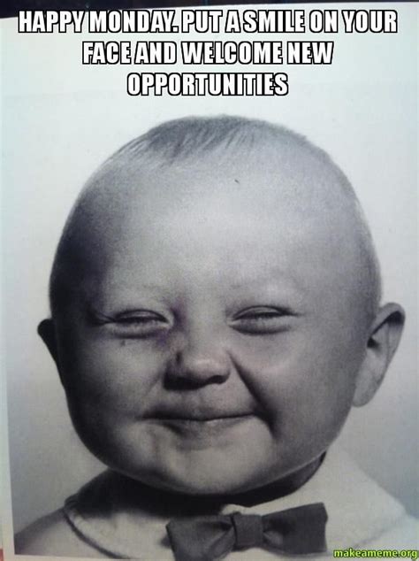 Happy Monday Put A Smile On Your Face And Welcome New Opportunties