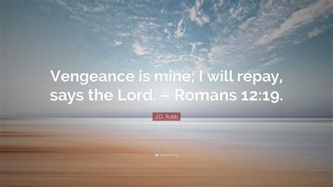 Jd Robb Quote Vengeance Is Mine I Will Repay Says The Lord