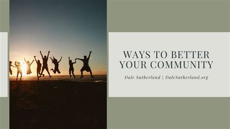 ways to better your community dale sutherland community involvement