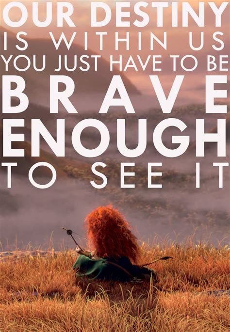 Be Brave Disney Brave Quotes Pixar Quotes Brave Quotes