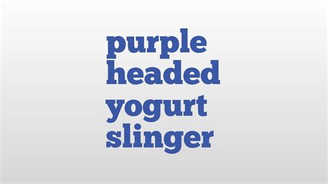 Purple Headed Yogurt Slinger Meaning And Pronunciation Youtube