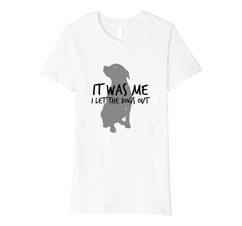 It Was Me I Let The Dogs Out Funny Dog Lover T Shirt Cotton Plus Size
