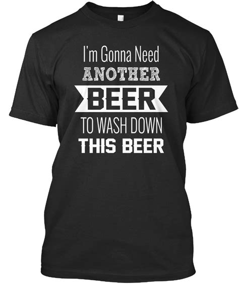 Im Gonna Need Another Beer To Wash Down Mens Tops T Shirt Mens Tshirts