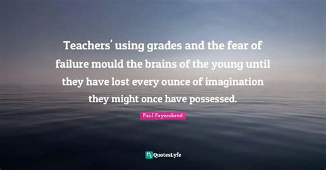 Teachers Using Grades And The Fear Of Failure Mould The Brains Of The
