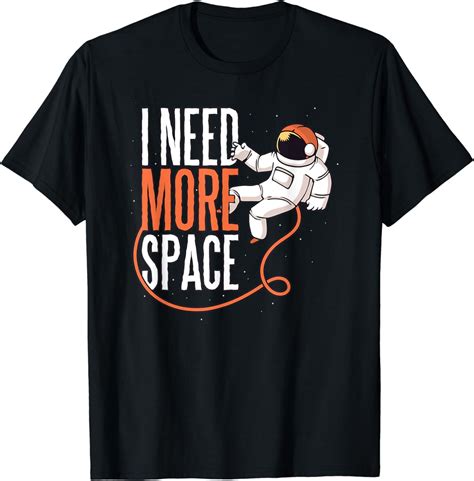 I Need More Space T Shirt Clothing Shoes And Jewelry