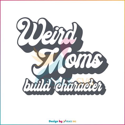 Weird Moms Build Character Retro Weird Moms Svg Cutting Files Peacesvg