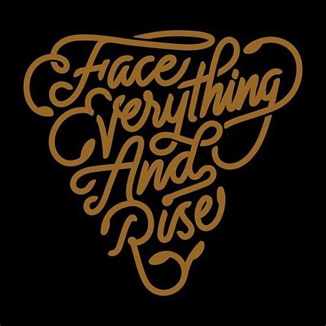 Face Everything And Rise One Should Remind Oneself Daily With
