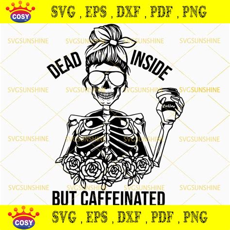 Dead Inside But Caffeinated Svg Skeleton Svg Caffeine Svg