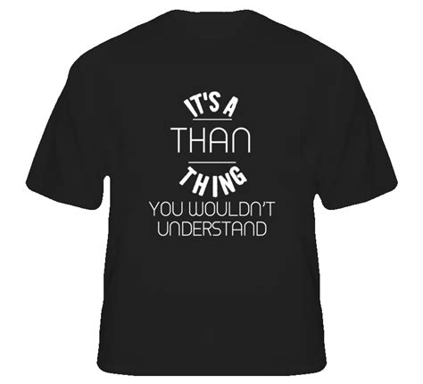 Than Its A Thing You Wouldnt Understand Name T Shirt