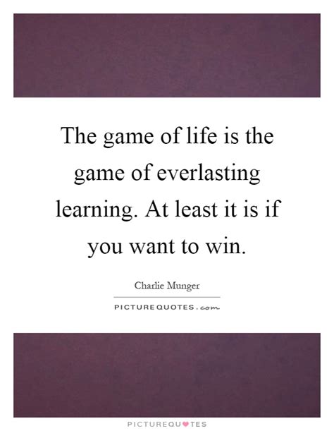The Game Of Life Is The Game Of Everlasting Learning At Least