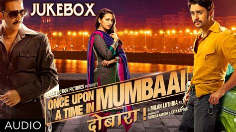 Once Upon A Time In Mumbaai Dobaara Full Songs Jukebox Akshay Kumar Imran Khan Sonakshi