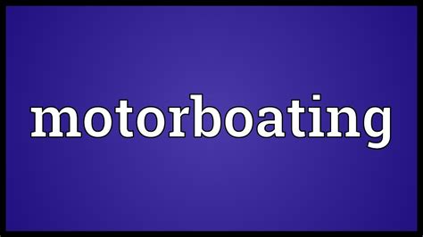 Motorboating Meaning Youtube