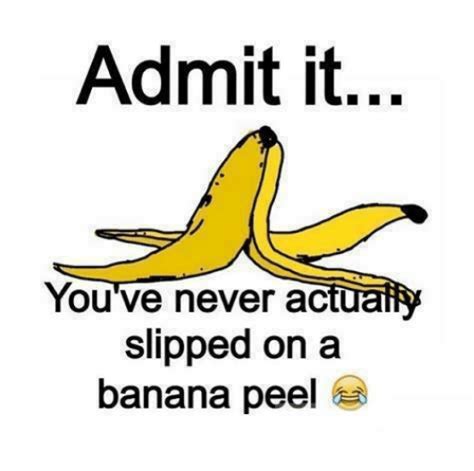 Admit It Youve Never Ac Slipped On A Banana Peel Meme On Meme