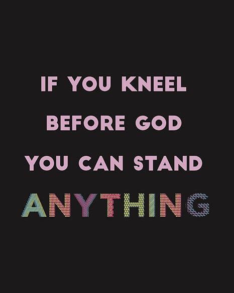13x19 Print If You Kneel Before You God You Can Stand