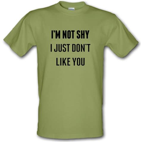 Im Not Shy I Just Dont Like You T Shirt By Chargrilled