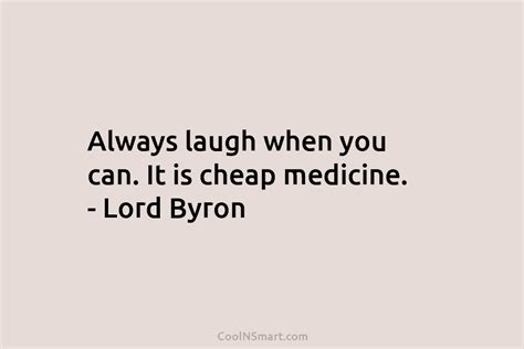 Lord Byron Quote Always Laugh When You Can It Is Cheap Medicine