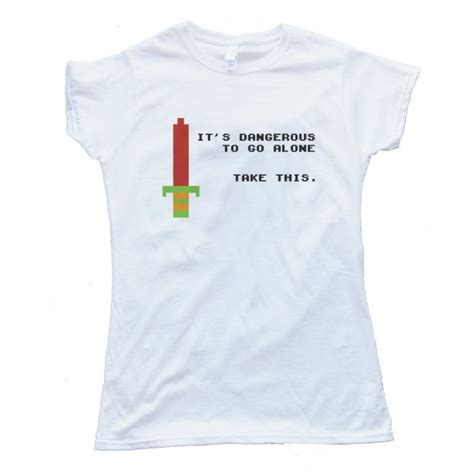Womens Its Dangerous To Go Alone Take This Tee Shirt