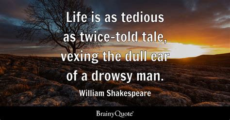 William Shakespeare Life Is As Tedious As Twice Told