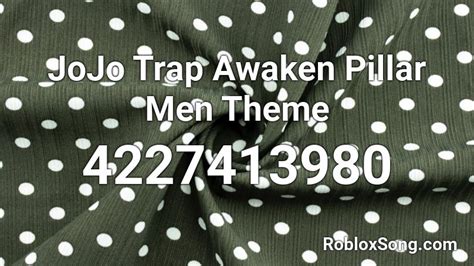 JoJo Trap Awaken Pillar Men Theme Roblox ID Roblox Music Codes